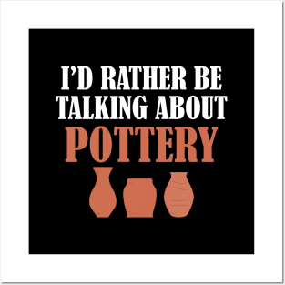 Pottery - I'd rather be talking about pottery Posters and Art